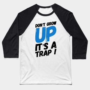 Don't grow up it's a trap! Baseball T-Shirt